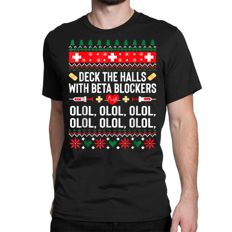 Deck The Halls With Beta Blockers Nurse Christmas Ugly Xmas T Shirt Classic T-shirt by cm-arts | Artistshot