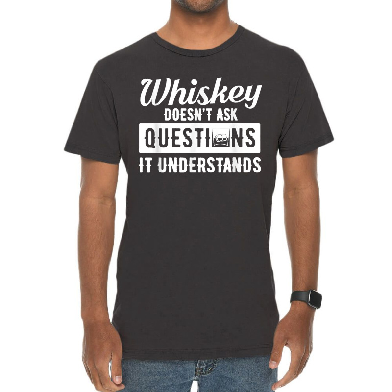 Whiskey Doesn't Ask Questions It Understands Funny Drinking Vintage T-Shirt by cm-arts | Artistshot