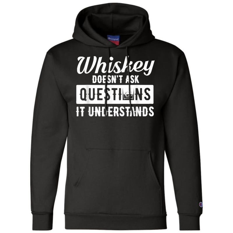 Whiskey Doesn't Ask Questions It Understands Funny Drinking Champion Hoodie by cm-arts | Artistshot