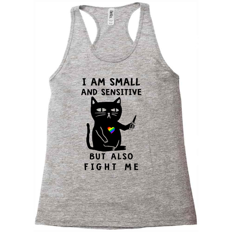 Lgbt Cat I Am Small And Sensitive But Also Fight Me Pride Racerback Tank by coolquirrell | Artistshot