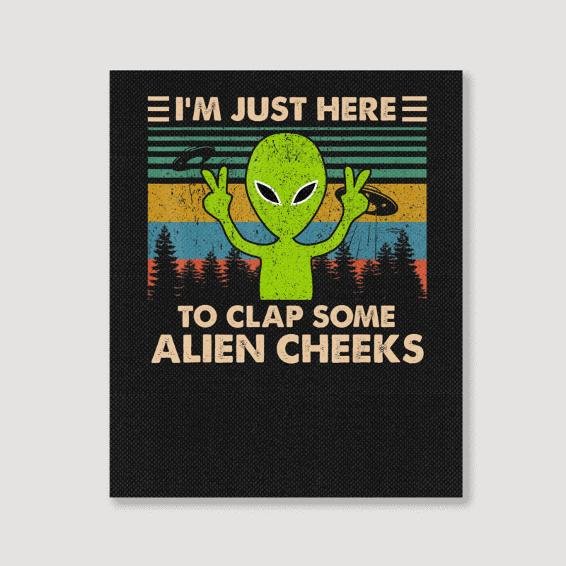 Vintage Im Just Here To Clap Some Alien Cheeks Portrait Canvas Print | Artistshot