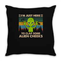 Vintage Im Just Here To Clap Some Alien Cheeks Throw Pillow | Artistshot