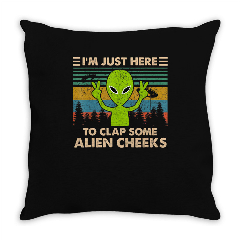 Vintage Im Just Here To Clap Some Alien Cheeks Throw Pillow | Artistshot