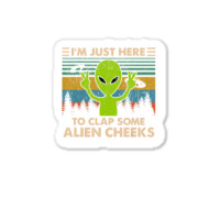 Vintage Im Just Here To Clap Some Alien Cheeks Sticker | Artistshot