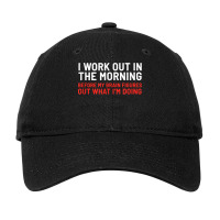 I Work Out In The Morning Funny Calisthenics Gym Fitness Adjustable Cap | Artistshot