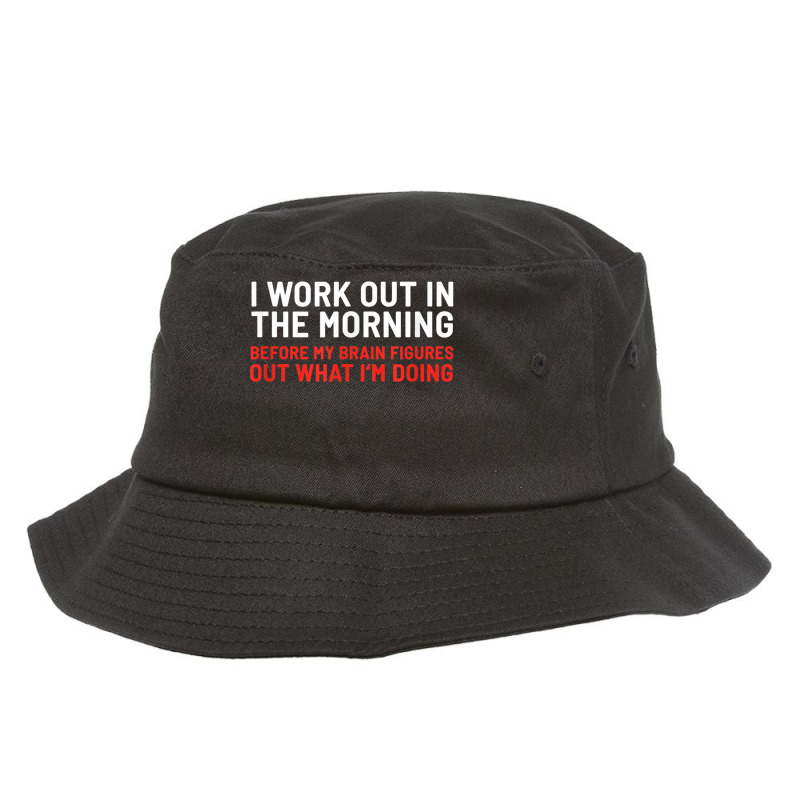 I Work Out In The Morning Funny Calisthenics Gym Fitness Bucket Hat by DanielEricJagd | Artistshot