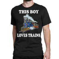 This Boy Loves Trains Gift Train Wagon Lover Gifts T Shirt Classic T-shirt | Artistshot