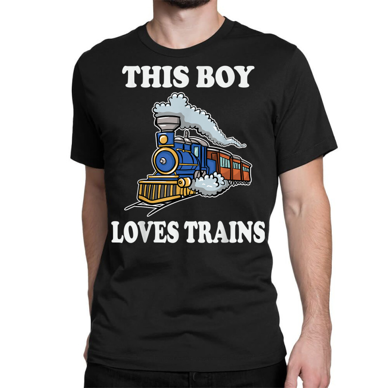 This Boy Loves Trains Gift Train Wagon Lover Gifts T Shirt Classic T-shirt by cm-arts | Artistshot