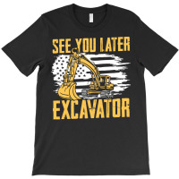 Excavator,operator,see,you,later,excavator,family,funny,fatherday,fath T-shirt | Artistshot