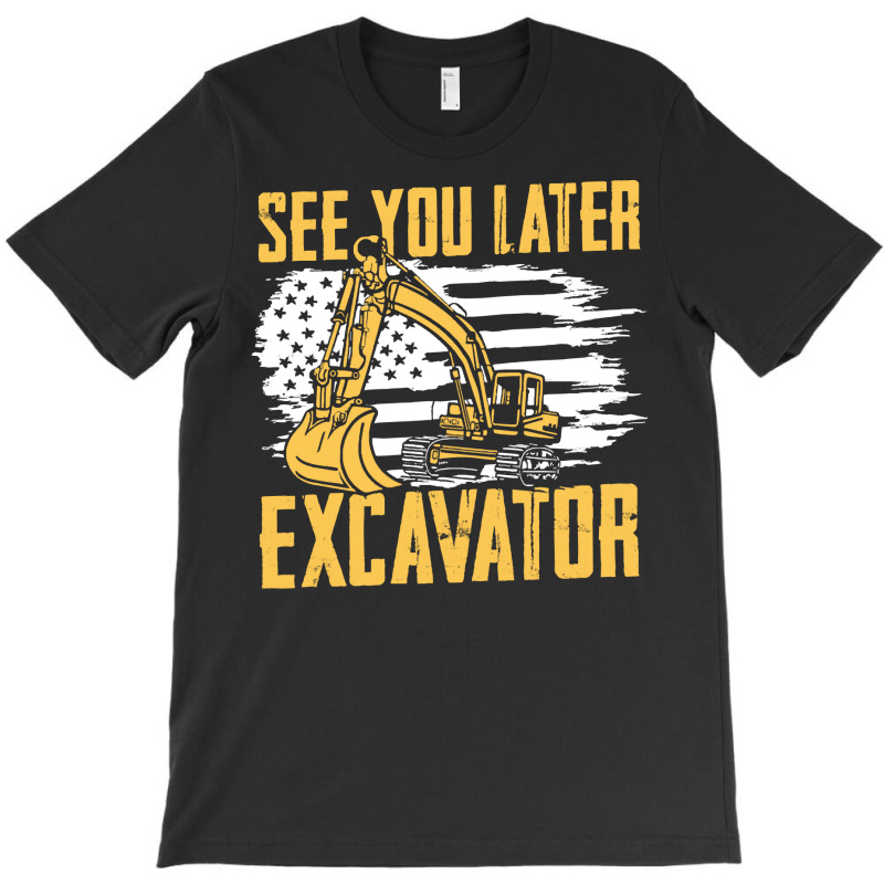 Excavator,operator,see,you,later,excavator,family,funny,fatherday,fath T-shirt | Artistshot