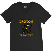 Womens Think Like A Proton Be Positive Thinking Chemistry Atom Nerd V- V-neck Tee | Artistshot