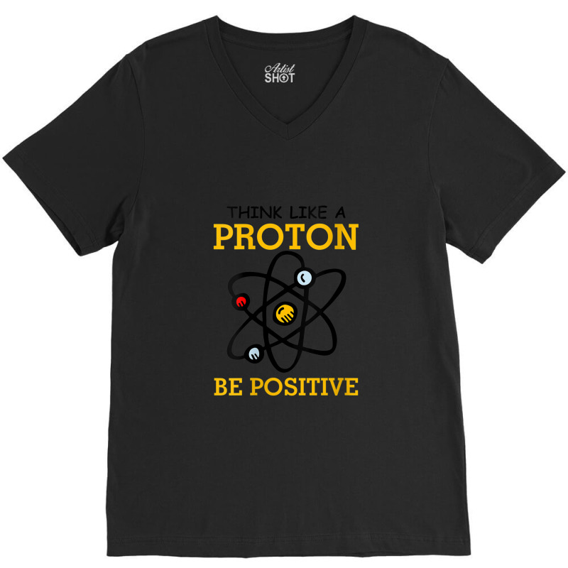 Womens Think Like A Proton Be Positive Thinking Chemistry Atom Nerd V- V-Neck Tee by ReginaldLewisMay | Artistshot