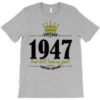 Vintage 1947 And Still Looking Good T-shirt | Artistshot