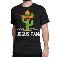 Fun Hilarious Saying Jesus Fan Classic T-shirt | Artistshot