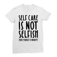 Self Care Is Not Selfish Make Yourself A Priority Self Love Pullover H Ladies Fitted T-shirt | Artistshot