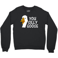 You Silly Goose Funny Novelty Humor Crewneck Sweatshirt | Artistshot