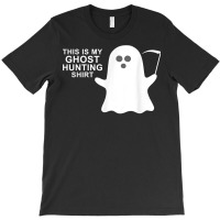 This Is My Ghost Hunting Halloween Shirt T Shirt T-shirt | Artistshot