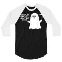 This Is My Ghost Hunting Halloween Shirt T Shirt 3/4 Sleeve Shirt | Artistshot