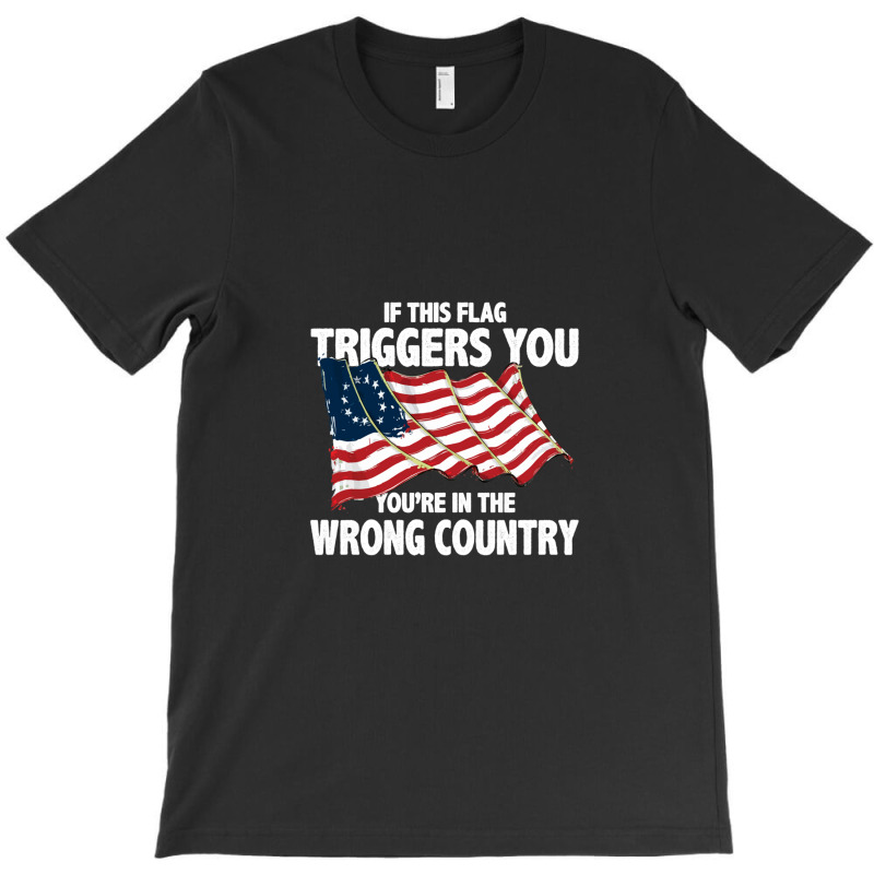 If This Flag Triggers You You're In Wrong Country T-shirt | Artistshot