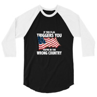 If This Flag Triggers You You're In Wrong Country 3/4 Sleeve Shirt | Artistshot