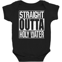 Straight Outta Holy Water T Shirt Baby Bodysuit | Artistshot