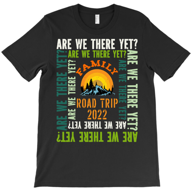 Family,family,road,trip,2022,,are,we,there,yet,family,funny,fatherday, T-shirt | Artistshot