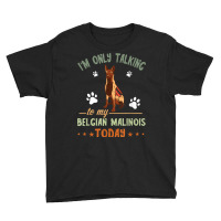 I'm Only Talking Belgian Malinois Dog Lover Police Dog Youth Tee | Artistshot