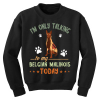 I'm Only Talking Belgian Malinois Dog Lover Police Dog Youth Sweatshirt | Artistshot