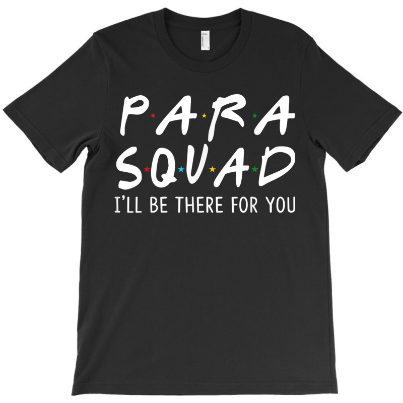 Para Squad Ill Be There For You  Grow With Me Gifts T-shirt | Artistshot