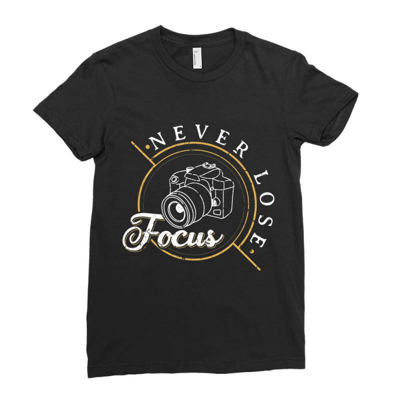 Never Lose Focus Photographer Camera Photo Lense Ladies Fitted T-Shirt by cm-arts | Artistshot