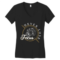 Never Lose Focus Photographer Camera Photo Lense Women's V-neck T-shirt | Artistshot