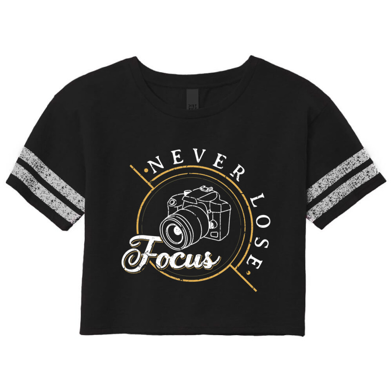 Never Lose Focus Photographer Camera Photo Lense Scorecard Crop Tee by cm-arts | Artistshot