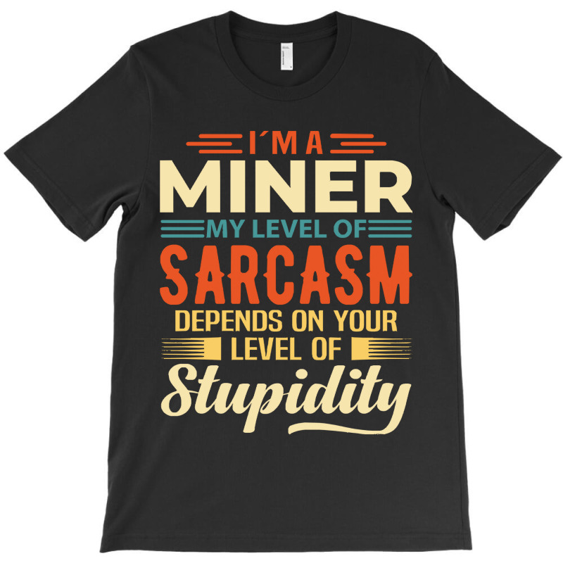 Miner I'm A Miner T-Shirt by kerchingparticular | Artistshot