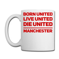 Born United Live United Die United For Manchester Fan Classic Coffee Mug | Artistshot