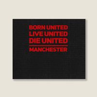 Born United Live United Die United For Manchester Fan Classic Landscape Canvas Print | Artistshot