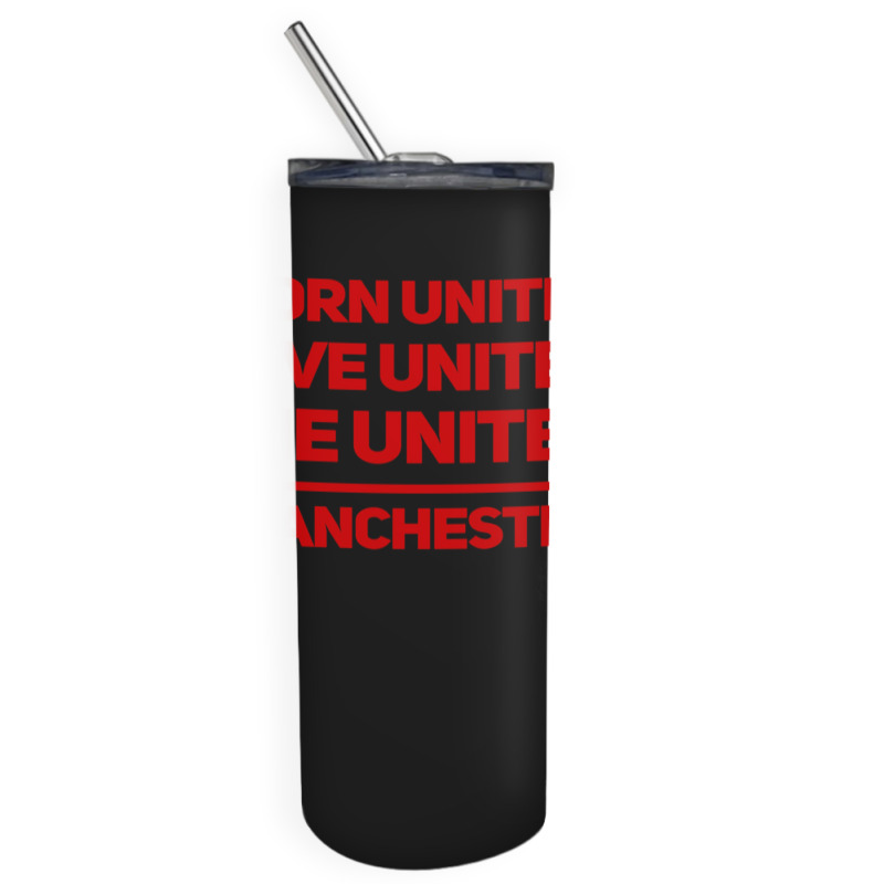 Born United Live United Die United For Manchester Fan Classic Skinny Tumbler | Artistshot