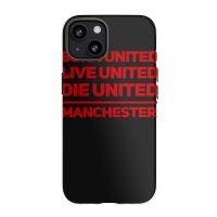 Born United Live United Die United For Manchester Fan Classic Iphone 13 Case | Artistshot