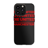 Born United Live United Die United For Manchester Fan Classic Iphone 13 Pro Case | Artistshot