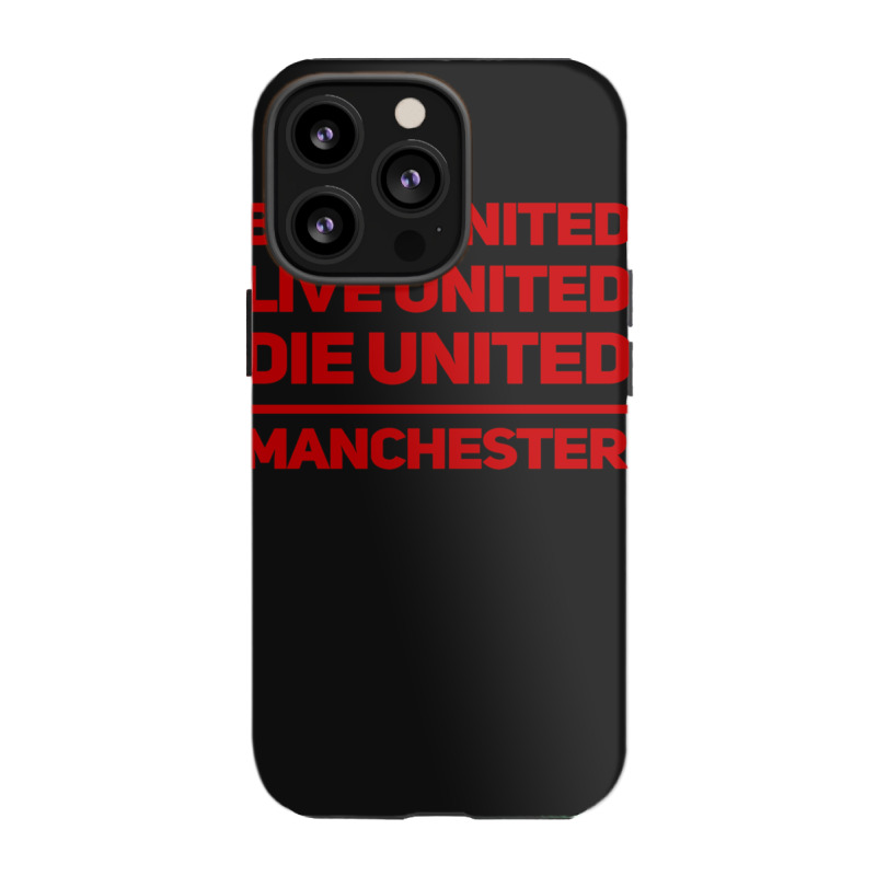 Born United Live United Die United For Manchester Fan Classic Iphone 13 Pro Case | Artistshot