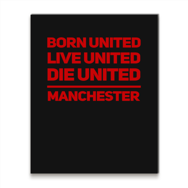 Born United Live United Die United For Manchester Fan Classic Metal Print Vertical | Artistshot