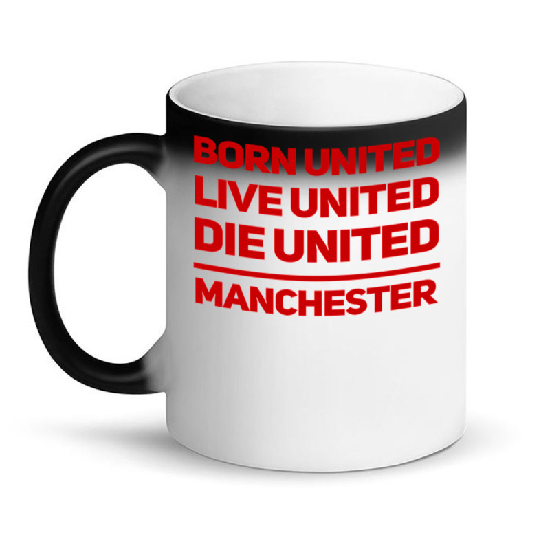 Born United Live United Die United For Manchester Fan Classic Magic Mug | Artistshot