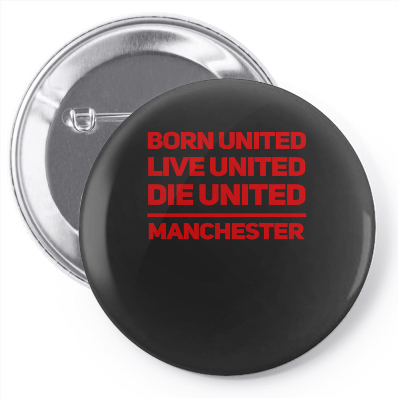 Born United Live United Die United For Manchester Fan Classic Pin-back Button | Artistshot