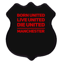 Born United Live United Die United For Manchester Fan Classic Shield Patch | Artistshot