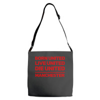 Born United Live United Die United For Manchester Fan Classic Adjustable Strap Totes | Artistshot