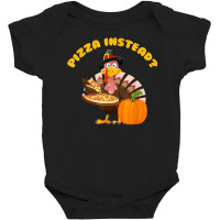 Turkey Lets Have Pizza Instead Funny Thanksgiving Gift Baby Bodysuit | Artistshot