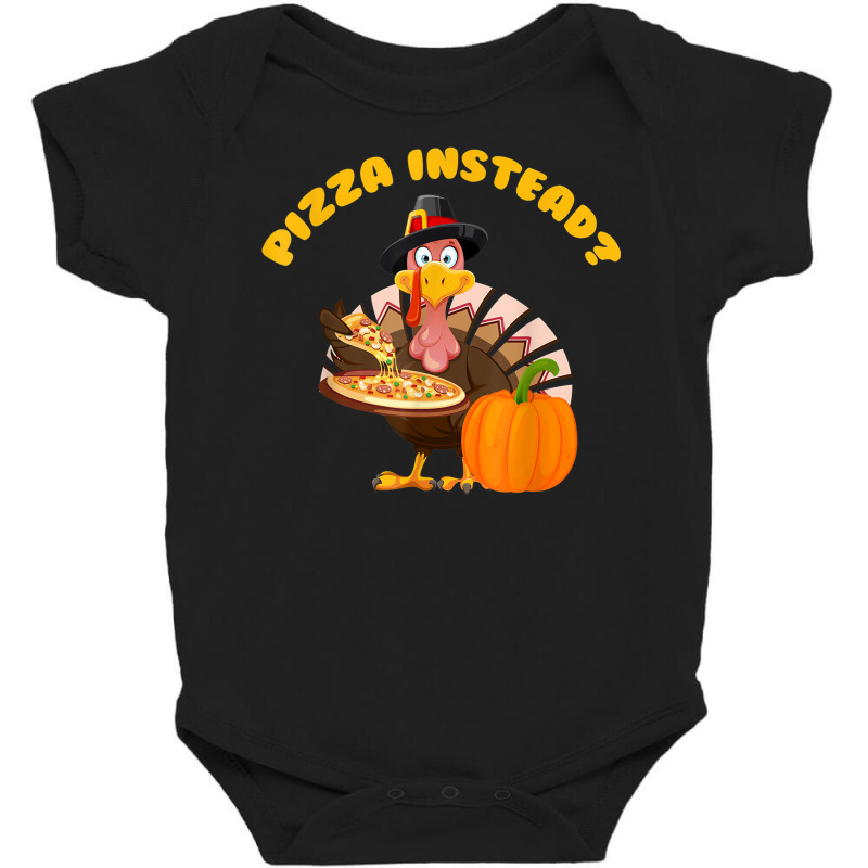 Turkey Lets Have Pizza Instead Funny Thanksgiving Gift Baby Bodysuit by Outpost | Artistshot