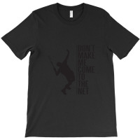 Tennis - Don't Make Me Come To The Net T-shirt | Artistshot