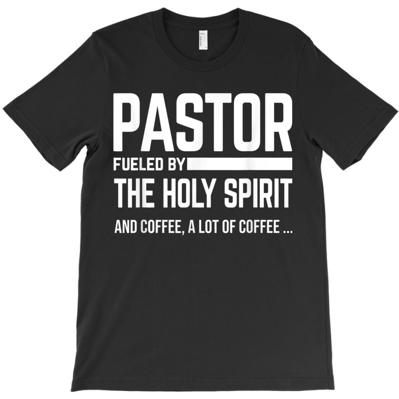 Pastor Fueled By Holy Spirit And Coffee Church Pastor T-shirt | Artistshot