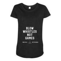 Blow Whistles Not Games Make Calls Not Apologies 1 Maternity Scoop Neck T-shirt | Artistshot