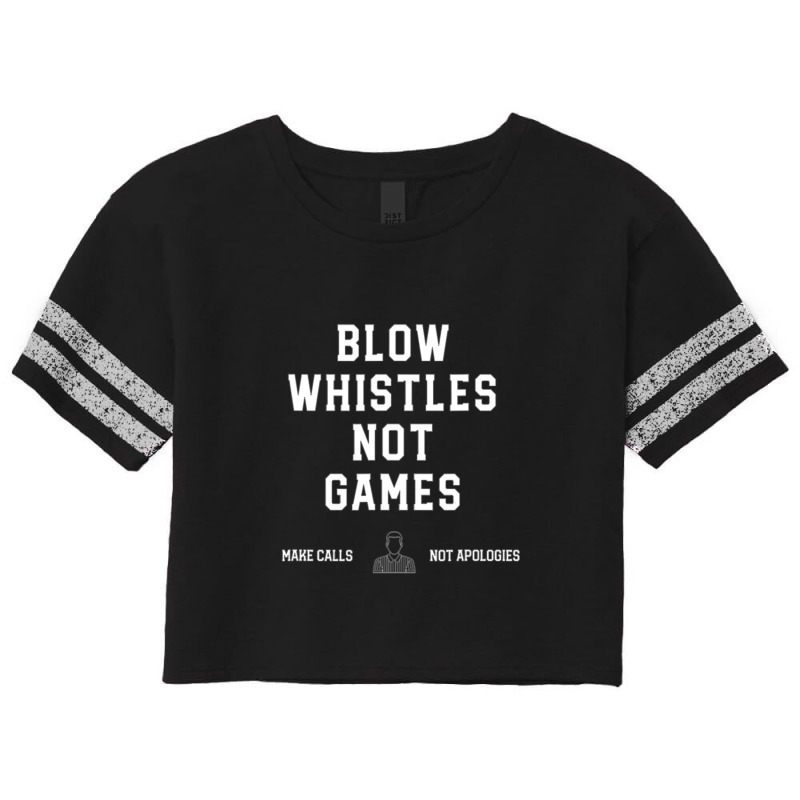 Blow Whistles Not Games Make Calls Not Apologies 1 Scorecard Crop Tee by JasonGruver | Artistshot